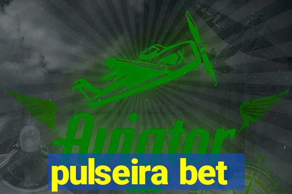 pulseira bet